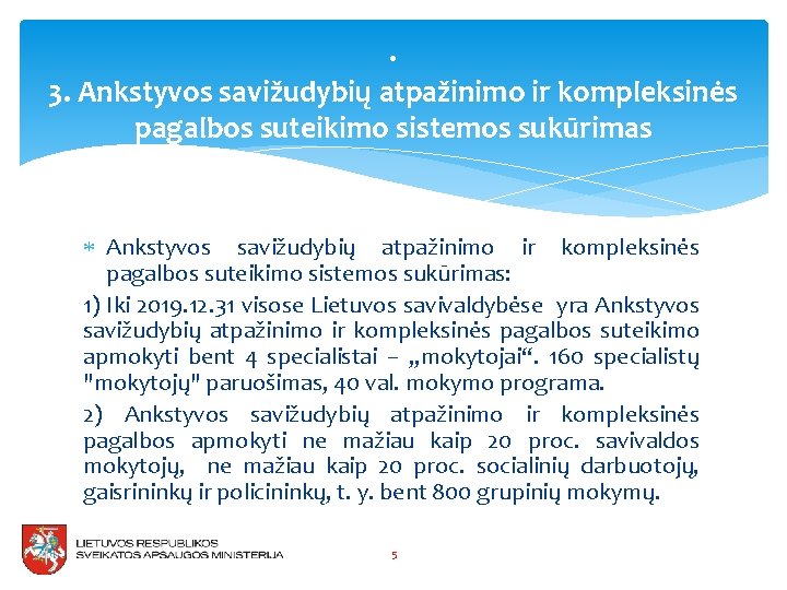 . 3. Ankstyvos savižudybių atpažinimo ir kompleksinės pagalbos suteikimo sistemos sukūrimas: 1) Iki 2019.