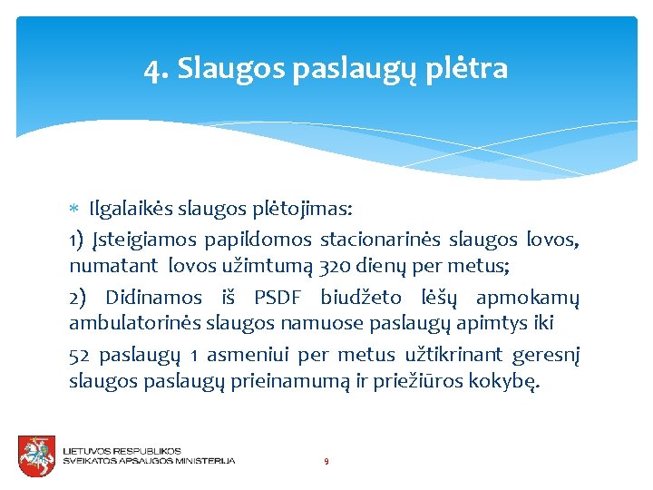 4. Slaugos paslaugų plėtra Ilgalaikės slaugos plėtojimas: 1) Įsteigiamos papildomos stacionarinės slaugos lovos, numatant