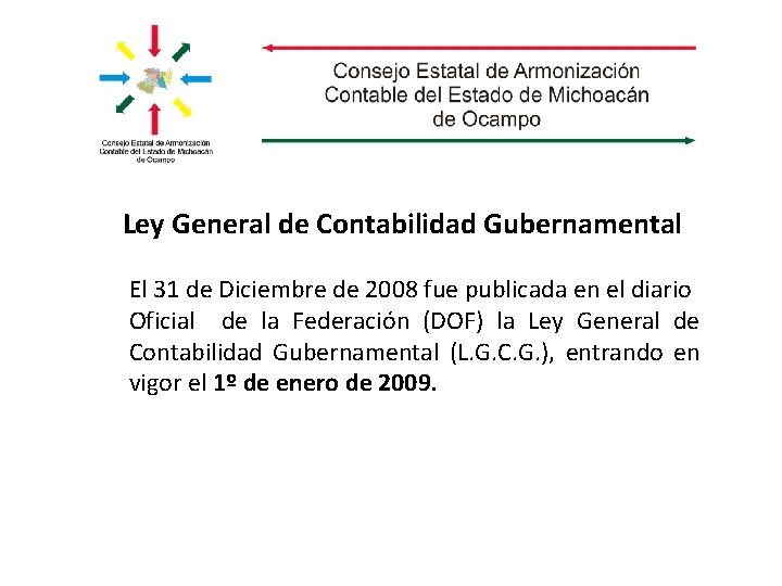 Ley General de Contabilidad Gubernamental El 31 de Diciembre de 2008 fue publicada en