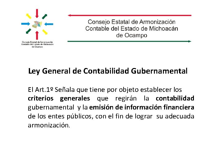 Ley General de Contabilidad Gubernamental El Art. 1º Señala que tiene por objeto establecer