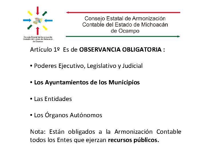 Artículo 1º Es de OBSERVANCIA OBLIGATORIA : • Poderes Ejecutivo, Legislativo y Judicial •