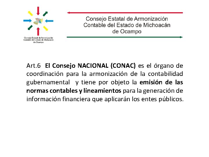 Art. 6 El Consejo NACIONAL (CONAC) es el órgano de coordinación para la armonización