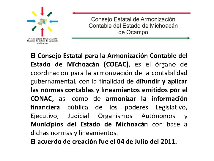 El Consejo Estatal para la Armonización Contable del Estado de Michoacán (COEAC), es el