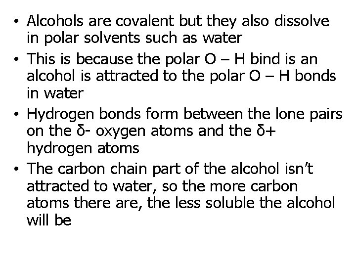 • Alcohols are covalent but they also dissolve in polar solvents such as