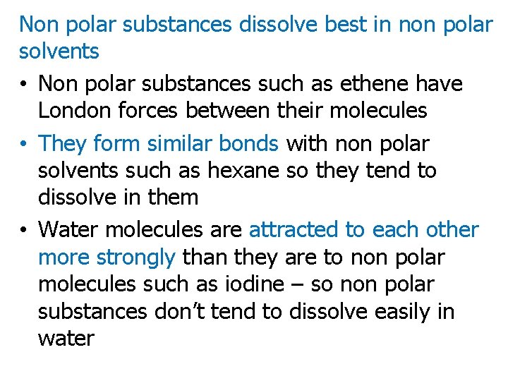 Non polar substances dissolve best in non polar solvents • Non polar substances such