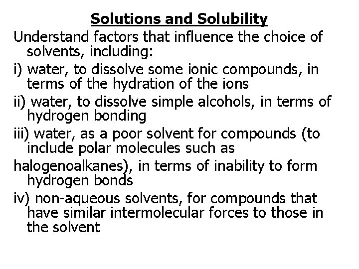 Solutions and Solubility Understand factors that influence the choice of solvents, including: i) water,
