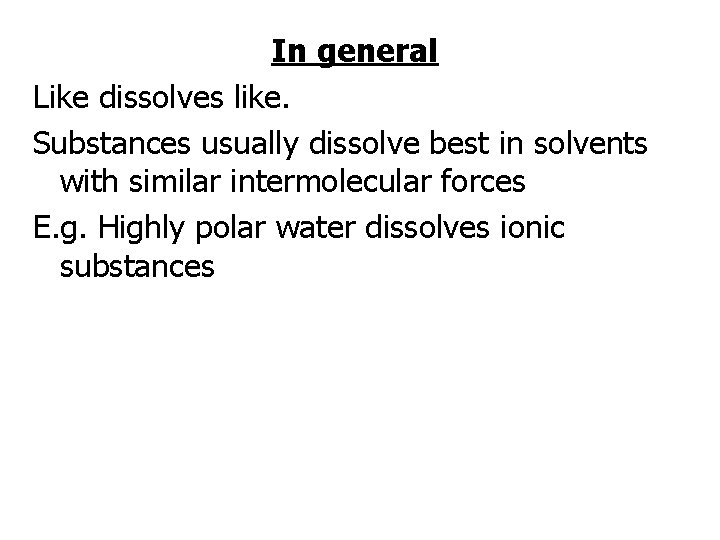 In general Like dissolves like. Substances usually dissolve best in solvents with similar intermolecular
