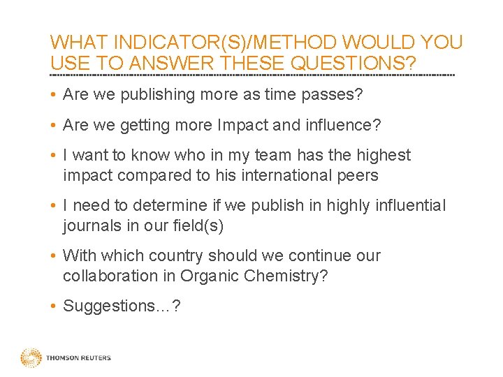 WHAT INDICATOR(S)/METHOD WOULD YOU USE TO ANSWER THESE QUESTIONS? • Are we publishing more
