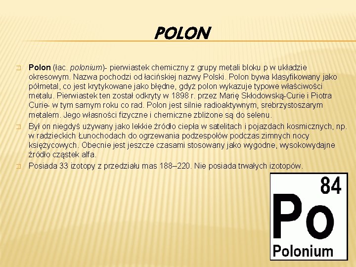 POLON � � � Polon (łac. polonium)- pierwiastek chemiczny z grupy metali bloku p