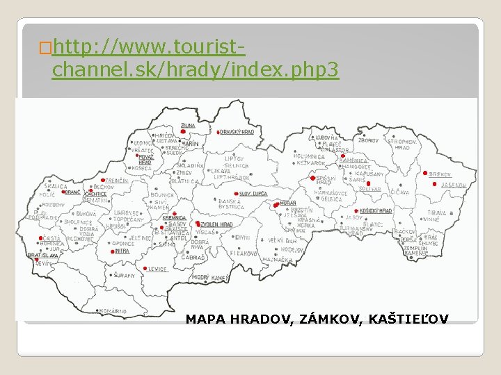 �http: //www. tourist- channel. sk/hrady/index. php 3 MAPA HRADOV, ZÁMKOV, KAŠTIEĽOV 