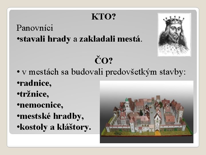 KTO? Panovníci • stavali hrady a zakladali mestá. ČO? • v mestách sa budovali