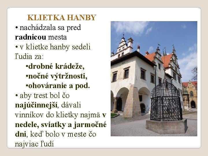 KLIETKA HANBY • nachádzala sa pred radnicou mesta • v klietke hanby sedeli ľudia