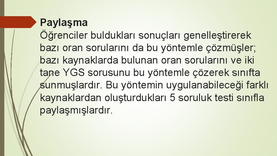 Paylaşma Öğrenciler buldukları sonuçları genelleştirerek bazı oran sorularını da bu yöntemle çözmüşler; bazı kaynaklarda