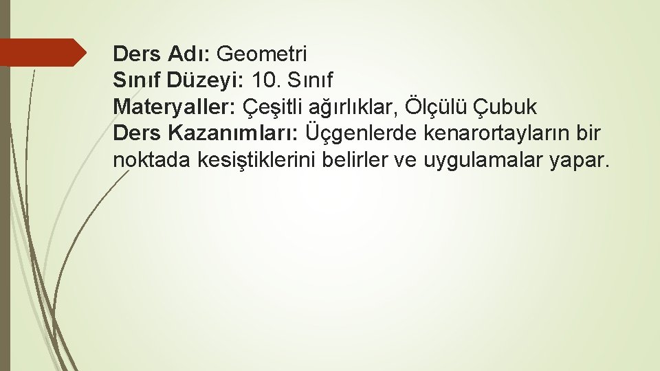 Ders Adı: Geometri Sınıf Düzeyi: 10. Sınıf Materyaller: Çeşitli ağırlıklar, Ölçülü Çubuk Ders Kazanımları: