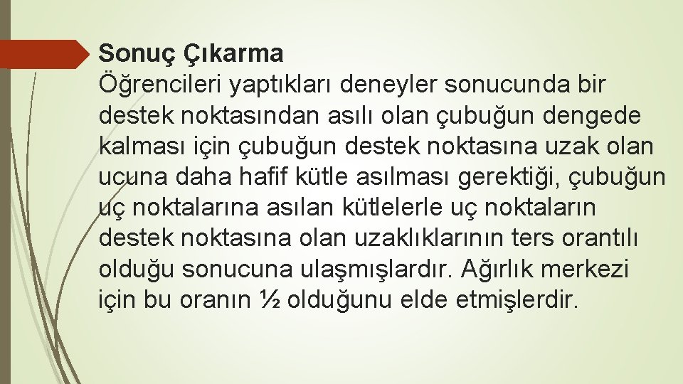 Sonuç Çıkarma Öğrencileri yaptıkları deneyler sonucunda bir destek noktasından asılı olan çubuğun dengede kalması