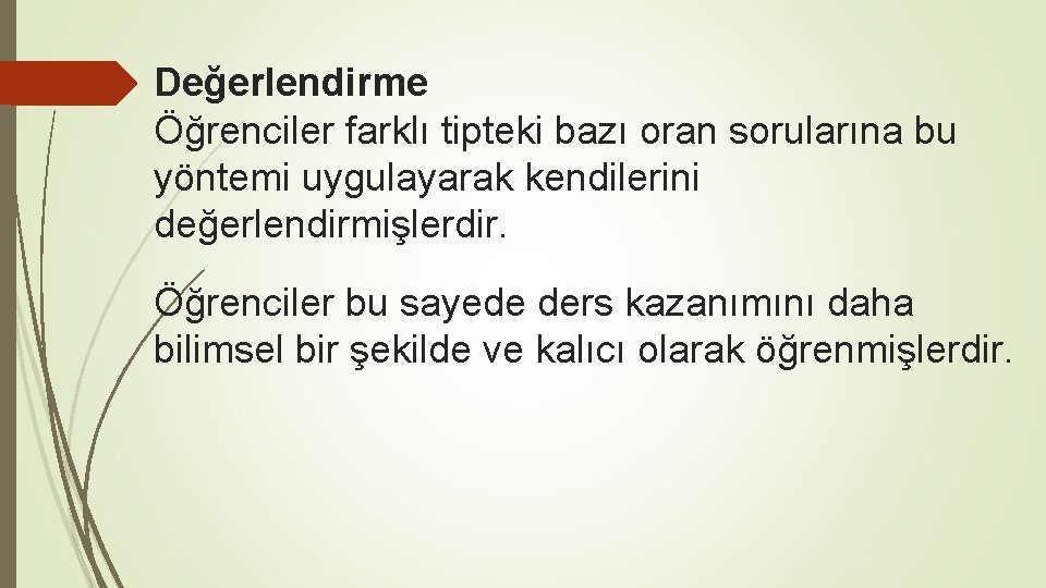 Değerlendirme Öğrenciler farklı tipteki bazı oran sorularına bu yöntemi uygulayarak kendilerini değerlendirmişlerdir. Öğrenciler bu