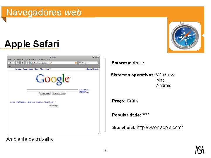 Navegadores web Apple Safari Empresa: Apple Sistemas operativos: Windows Mac Android Preço: Grátis Popularidade: