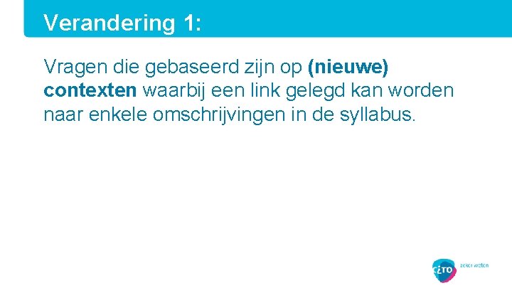 Verandering 1: Vragen die gebaseerd zijn op (nieuwe) contexten waarbij een link gelegd kan