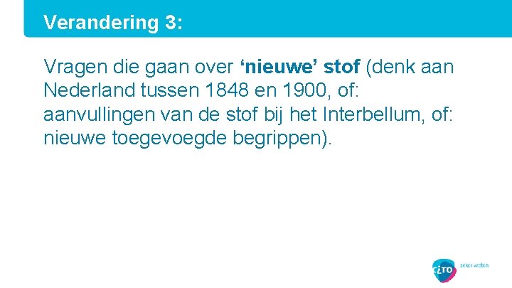 Verandering 3: Vragen die gaan over ‘nieuwe’ stof (denk aan Nederland tussen 1848 en