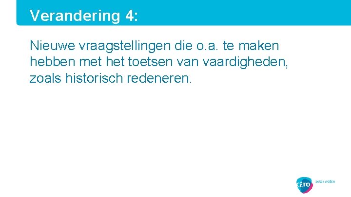 Verandering 4: Nieuwe vraagstellingen die o. a. te maken hebben met het toetsen vaardigheden,