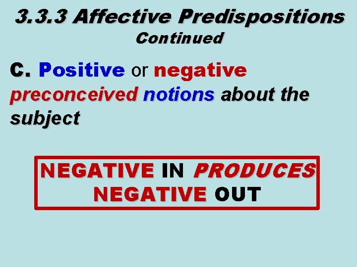 3. 3. 3 Affective Predispositions Continued C. Positive or negative preconceived notions about the