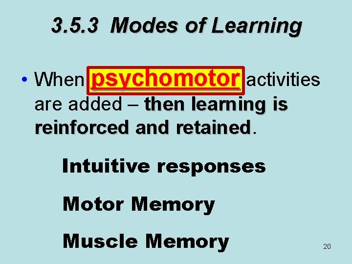 3. 5. 3 Modes of Learning • When psychomotor activities are added – then