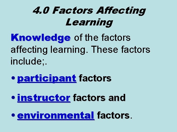 4. 0 Factors Affecting Learning Knowledge of the factors affecting learning. These factors include;