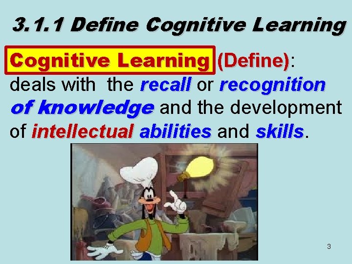 3. 1. 1 Define Cognitive Learning (Define): (Define) deals with the recall or recognition