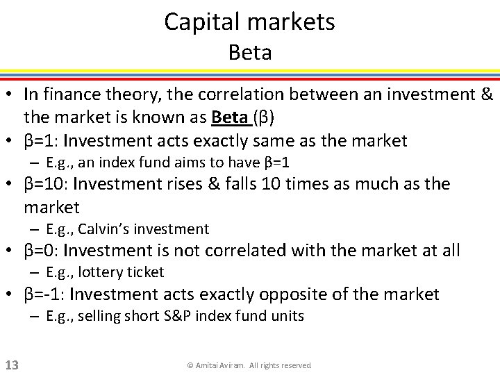 Capital markets Beta • In finance theory, the correlation between an investment & the