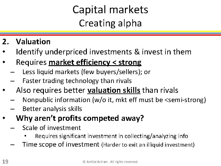 Capital markets Creating alpha 2. Valuation • Identify underpriced investments & invest in them