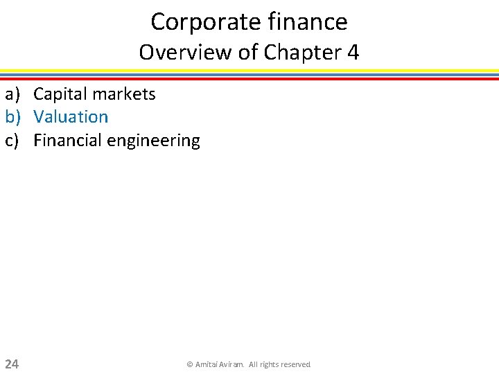 Corporate finance Overview of Chapter 4 a) Capital markets b) Valuation c) Financial engineering