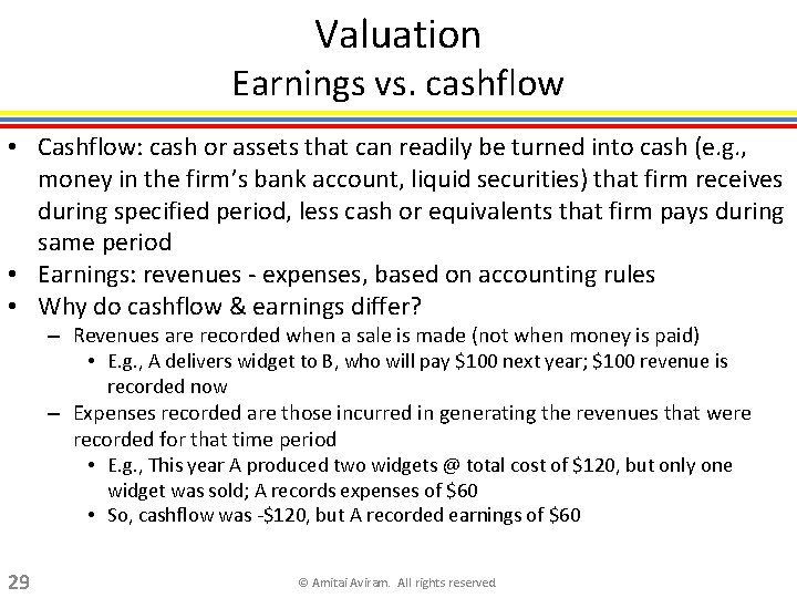 Valuation Earnings vs. cashflow • Cashflow: cash or assets that can readily be turned