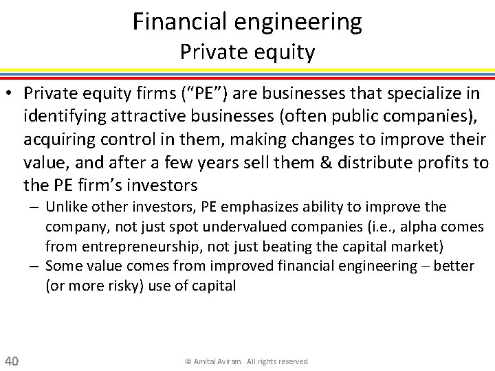 Financial engineering Private equity • Private equity firms (“PE”) are businesses that specialize in