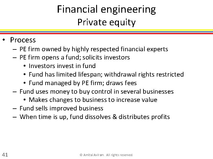 Financial engineering Private equity • Process – PE firm owned by highly respected financial