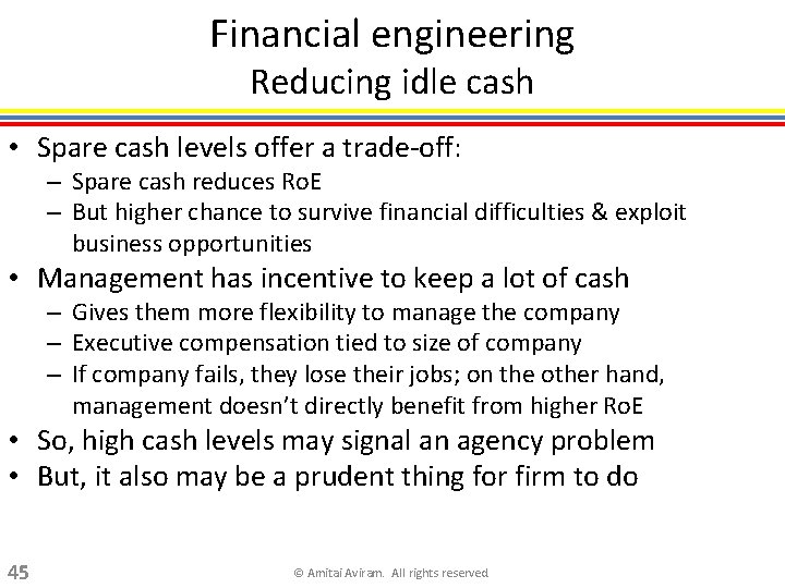 Financial engineering Reducing idle cash • Spare cash levels offer a trade-off: – Spare