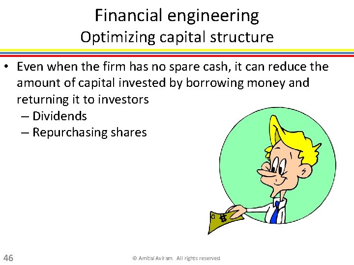 Financial engineering Optimizing capital structure • Even when the firm has no spare cash,