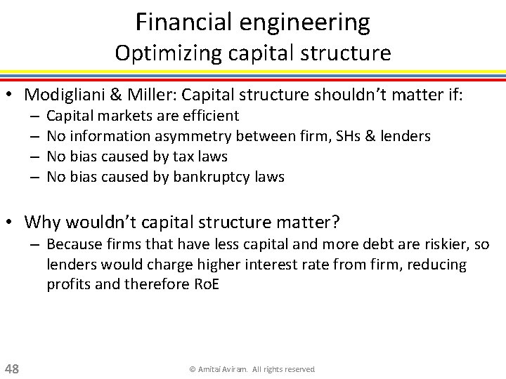 Financial engineering Optimizing capital structure • Modigliani & Miller: Capital structure shouldn’t matter if: