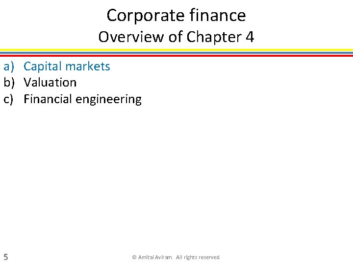 Corporate finance Overview of Chapter 4 a) Capital markets b) Valuation c) Financial engineering