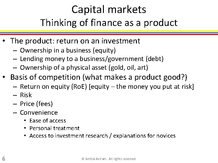 Capital markets Thinking of finance as a product • The product: return on an