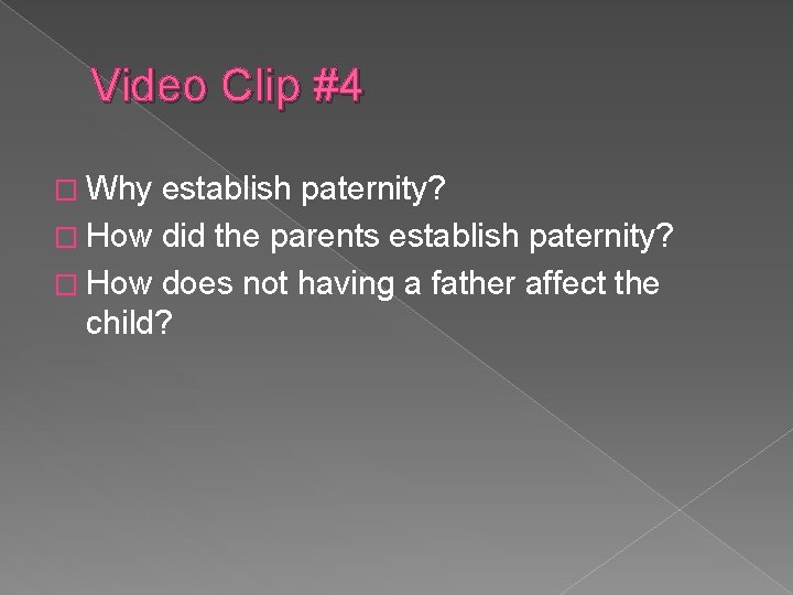 Video Clip #4 � Why establish paternity? � How did the parents establish paternity?