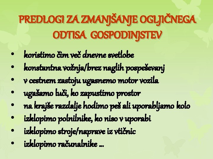 PREDLOGI ZA ZMANJŠANJE OGLJIČNEGA ODTISA GOSPODINJSTEV • • koristimo čim več dnevne svetlobe konstantna