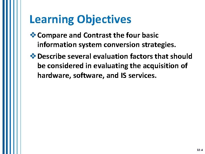 Learning Objectives v Compare and Contrast the four basic information system conversion strategies. v