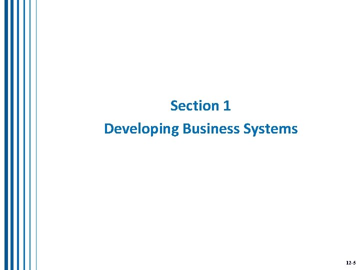Section 1 Developing Business Systems 12 -5 