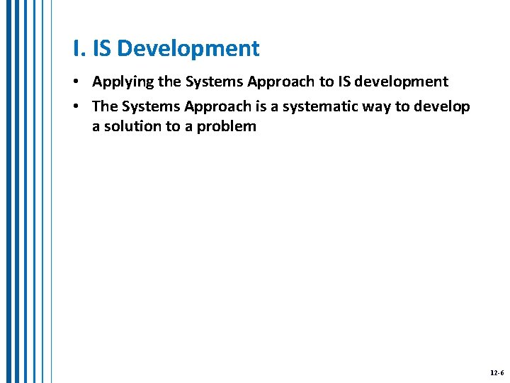 I. IS Development • Applying the Systems Approach to IS development • The Systems