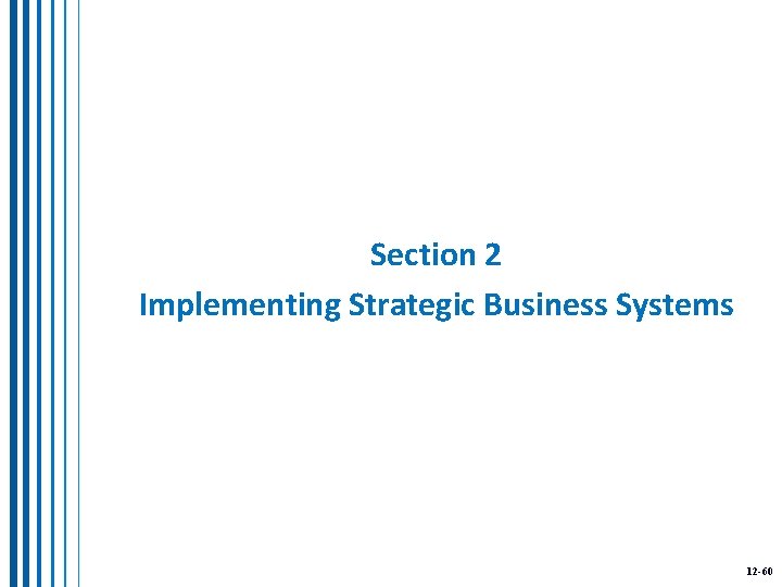 Section 2 Implementing Strategic Business Systems 12 -60 