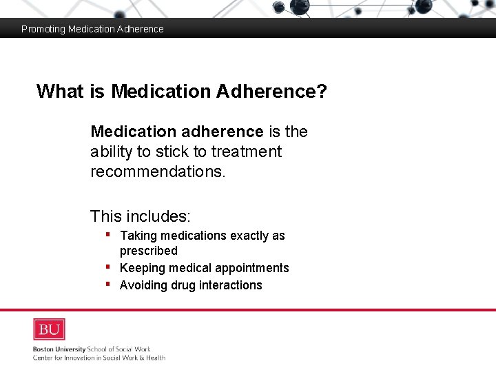 Promoting Medication Adherence What is Medication Adherence? Boston University Slideshow Title Goes Here Medication