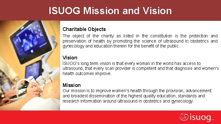 ISUOG Mission and Vision Charitable Objects The object of the charity as listed in