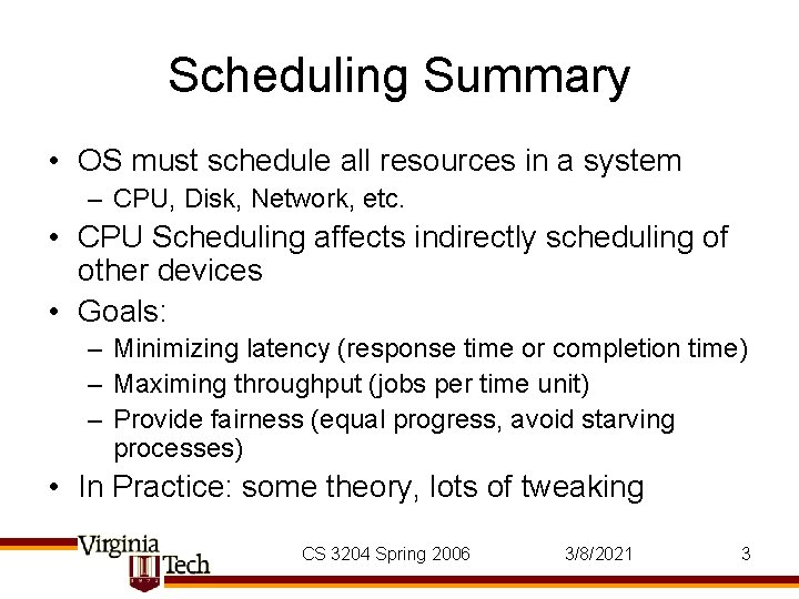 Scheduling Summary • OS must schedule all resources in a system – CPU, Disk,