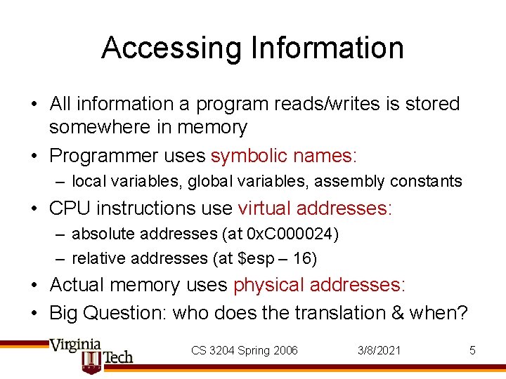 Accessing Information • All information a program reads/writes is stored somewhere in memory •