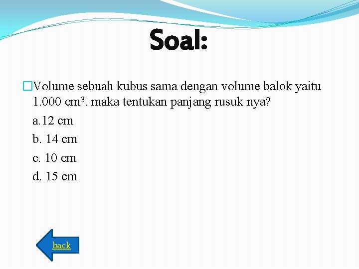 Soal: �Volume sebuah kubus sama dengan volume balok yaitu 1. 000 cm 3. maka